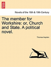 bokomslag The Member for Workshire: Or, Church and State. a Political Novel.