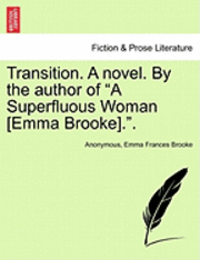 bokomslag Transition. a Novel. by the Author of a Superfluous Woman [Emma Brooke]..