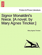 bokomslag Signor Monaldini's Niece. [A Novel, by Mary Agnes Tincker.]