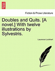 bokomslag Doubles and Quits. [A Novel.] with Twelve Illustrations by Sylvestris.