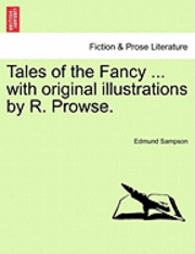 bokomslag Tales of the Fancy ... with Original Illustrations by R. Prowse.