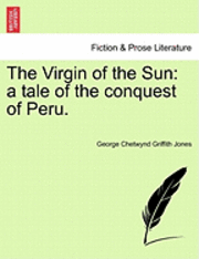 bokomslag The Virgin of the Sun: A Tale of the Conquest of Peru.