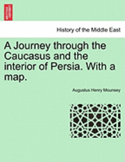 bokomslag A Journey Through the Caucasus and the Interior of Persia. with a Map.