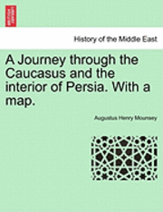 A Journey Through the Caucasus and the Interior of Persia. with a Map. 1