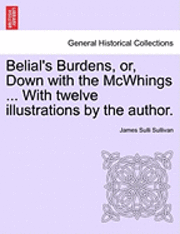 bokomslag Belial's Burdens, Or, Down with the McWhings ... with Twelve Illustrations by the Author.