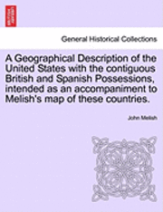 bokomslag A Geographical Description of the United States with the Contiguous British and Spanish Possessions, Intended as an Accompaniment to Melish's Map of T