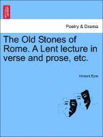 bokomslag The Old Stones of Rome. a Lent Lecture in Verse and Prose, Etc.