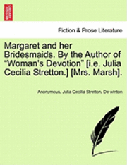 bokomslag Margaret and Her Bridesmaids. by the Author of "Woman's Devotion" [I.E. Julia Cecilia Stretton.] [Mrs. Marsh].