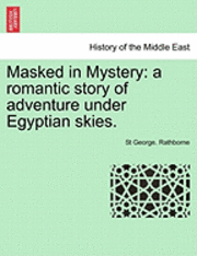bokomslag Masked in Mystery: A Romantic Story of Adventure Under Egyptian Skies.