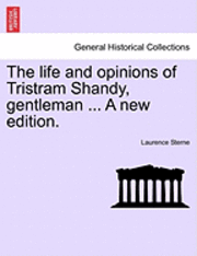 bokomslag The Life and Opinions of Tristram Shandy, Gentleman ... a New Edition. Vol. I