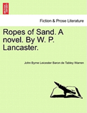 Ropes of Sand. a Novel. by W. P. Lancaster. 1