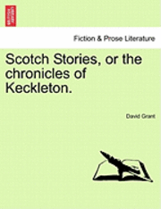 David Grant - Scotch Stories, or the Chronicles of Keckleton., Häftad