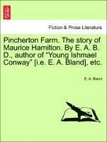 bokomslag Pincherton Farm. the Story of Maurice Hamilton. by E. A. B. D., Author of Young Ishmael Conway [I.E. E. A. Bland], Etc.
