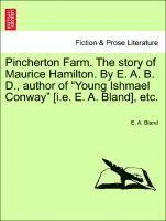 Pincherton Farm. the Story of Maurice Hamilton. by E. A. B. D., Author of Young Ishmael Conway [I.E. E. A. Bland], Etc. 1