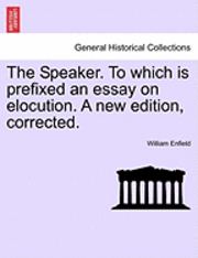 bokomslag The Speaker. to Which Is Prefixed an Essay on Elocution. a New Edition, Corrected.