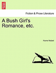 Hume Nisbet - Bush Girl's Romance, Etc., Häftad