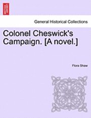 Colonel Cheswick's Campaign. [A Novel.] Vol. III. 1