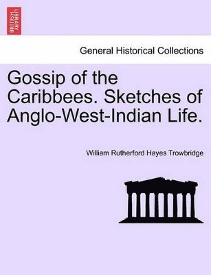 bokomslag Gossip of the Caribbees. Sketches of Anglo-West-Indian Life.