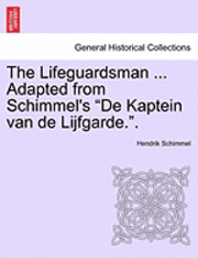 bokomslag The Lifeguardsman ... Adapted from Schimmel's 'De Kaptein Van de Lijfgarde..'
