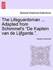 bokomslag The Lifeguardsman ... Adapted from Schimmel's &quot;De Kaptein Van de Lijfgarde..&quot;