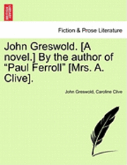 John Greswold. [A Novel.] by the Author of Paul Ferroll [Mrs. A. Clive]. Vol. II. 1