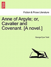 bokomslag Anne of Argyle; Or, Cavalier and Covenant. [A Novel.]