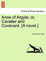 Anne of Argyle; Or, Cavalier and Covenant. [A Novel.] 1