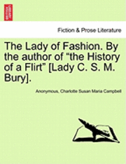 bokomslag The Lady of Fashion. by the Author of 'The History of a Flirt' [Lady C. S. M. Bury].