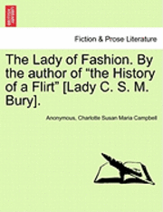 bokomslag The Lady of Fashion. by the Author of &quot;The History of a Flirt&quot; [Lady C. S. M. Bury].