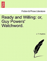 bokomslag Ready and Willing: Or, Guy Powers' Watchword.