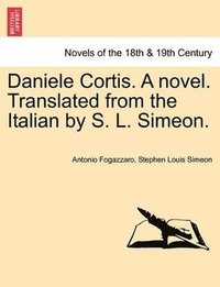 bokomslag Daniele Cortis. a Novel. Translated from the Italian by S. L. Simeon.