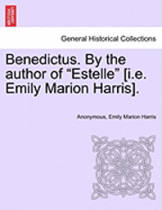 bokomslag Benedictus. by the Author of Estelle [I.E. Emily Marion Harris], Vol. I