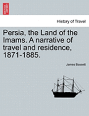 bokomslag Persia, the Land of the Imams. a Narrative of Travel and Residence, 1871-1885.