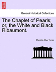 bokomslag The Chaplet of Pearls; Or, the White and Black Ribaumont.