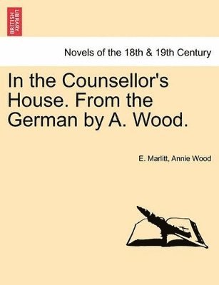 bokomslag In the Counsellor's House. from the German by A. Wood.