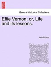 bokomslag Effie Vernon; Or, Life and Its Lessons.