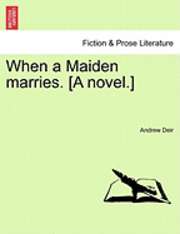 bokomslag When a Maiden Marries. [A Novel.]