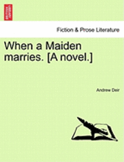 When a Maiden Marries. [A Novel.] 1