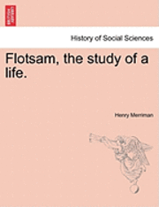 Flotsam, the Study of a Life.