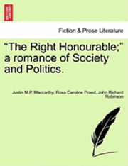 bokomslag The Right Honourable; A Romance of Society and Politics.