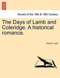 bokomslag The Days of Lamb and Coleridge. a Historical Romance.