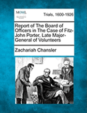 bokomslag Report of the Board of Officers in the Case of Fitz-John Porter, Late Major-General of Volunteers