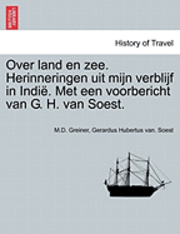 bokomslag Over Land En Zee. Herinneringen Uit Mijn Verblijf in Indie. Met Een Voorbericht Van G. H. Van Soest.