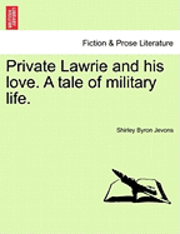 bokomslag Private Lawrie and His Love. a Tale of Military Life.