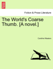 World's Coarse Thumb. [A Novel.] 1
