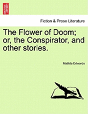 The Flower of Doom; Or, the Conspirator, and Other Stories. 1