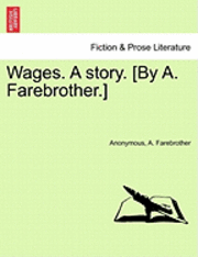 bokomslag Wages. a Story. [By A. Farebrother.]