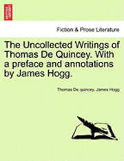 The Uncollected Writings of Thomas de Quincey. with a Preface and Annotations by James Hogg. 1