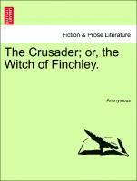 The Crusader; Or, the Witch of Finchley. 1