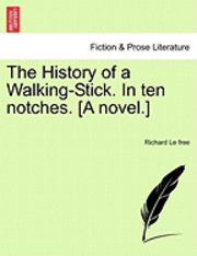 bokomslag The History of a Walking-Stick. in Ten Notches. [A Novel.]